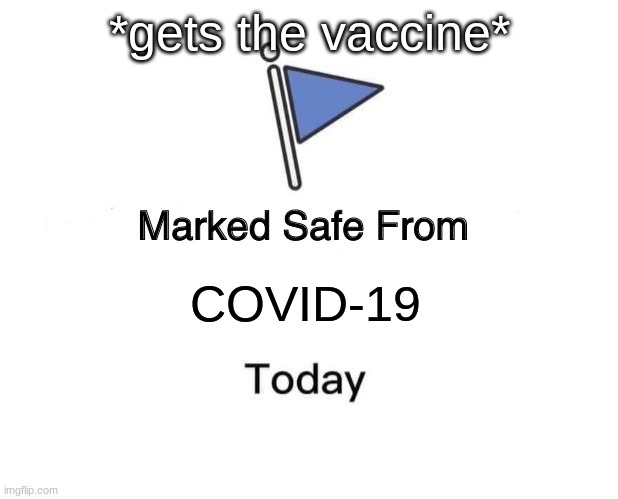 Marked Safe From | *gets the vaccine*; COVID-19 | image tagged in memes,marked safe from | made w/ Imgflip meme maker