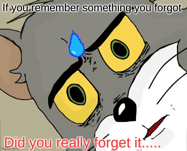 hmmmm...... | If you remember something you forgot; Did you really forget it..... | image tagged in memes,unsettled tom,suspicious | made w/ Imgflip meme maker