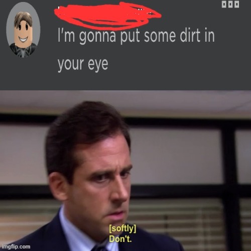 had to repost my own meme | image tagged in michael scott don't softly | made w/ Imgflip meme maker