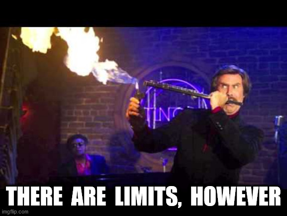 Ron Burgundy Jazz Flute | THERE  ARE  LIMITS,  HOWEVER | image tagged in ron burgundy jazz flute | made w/ Imgflip meme maker