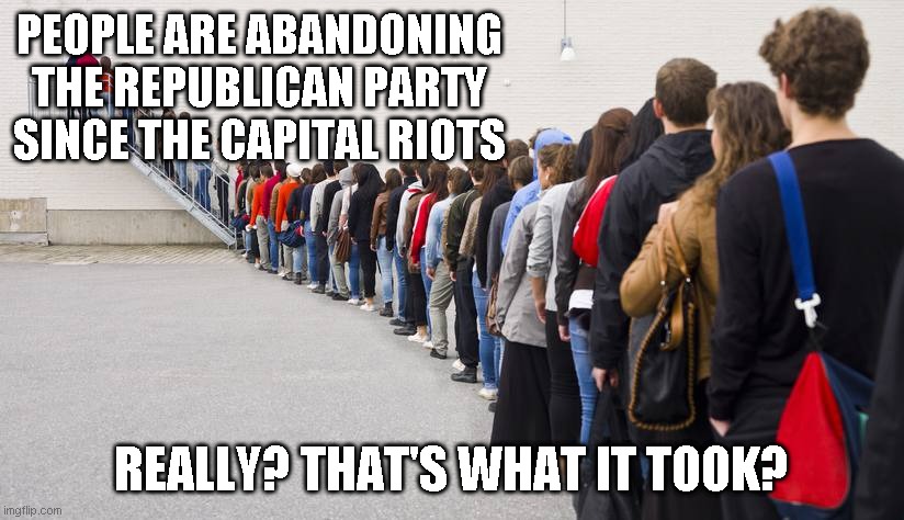 Now try supporting progressive candidates. They actually believe in a better America | PEOPLE ARE ABANDONING THE REPUBLICAN PARTY SINCE THE CAPITAL RIOTS; REALLY? THAT'S WHAT IT TOOK? | image tagged in waiting in line | made w/ Imgflip meme maker