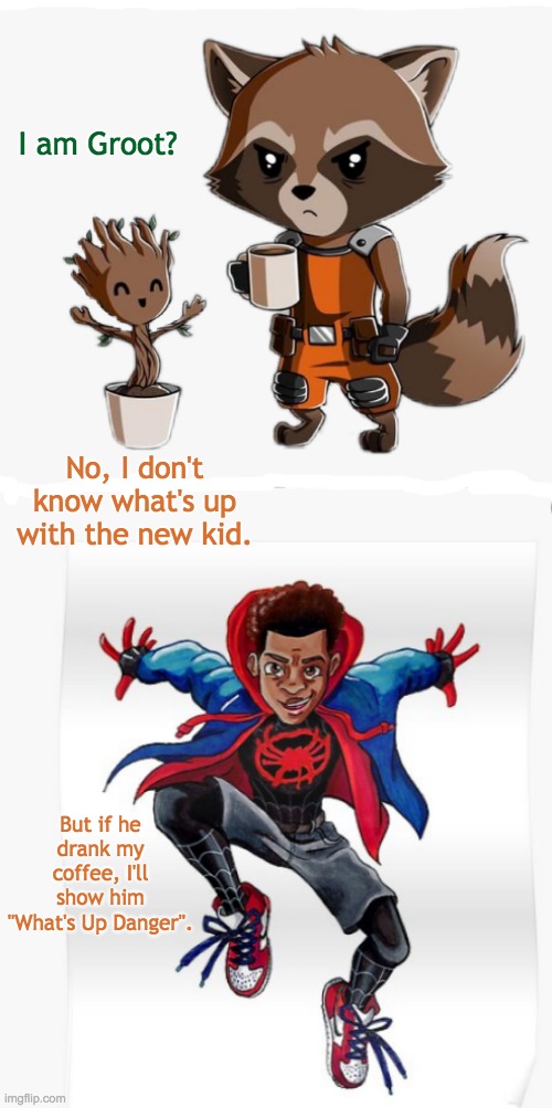 Favorites because they bring me joy. And anyone who is writing this crossover, let me know!!!!! | I am Groot? No, I don't know what's up with the new kid. But if he drank my coffee, I'll show him "What's Up Danger". | image tagged in chibi rocket and groot,rocket,groot,baby groot,spiderman,marvel | made w/ Imgflip meme maker