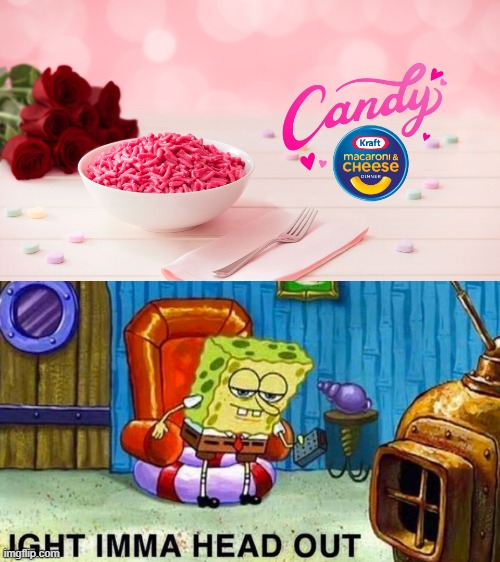 Candy Mac and Cheese | image tagged in aight ima head out | made w/ Imgflip meme maker