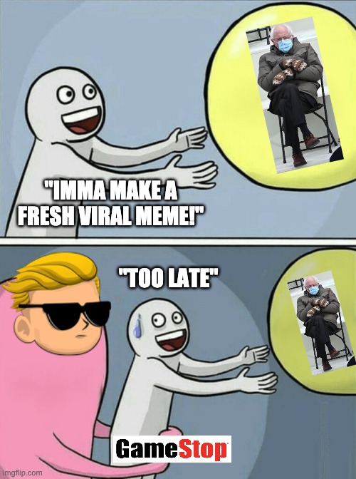 too late |  "IMMA MAKE A FRESH VIRAL MEME!"; "TOO LATE" | image tagged in memes,running away balloon | made w/ Imgflip meme maker