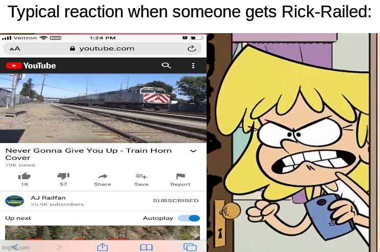 i was literally bored | Typical reaction when someone gets Rick-Railed: | image tagged in the loud house,trains,rickroll,rickrolling | made w/ Imgflip meme maker