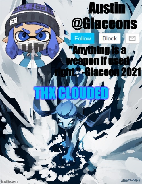 Inkling glaceon 2 | THX CLOUDED | image tagged in inkling glaceon 2 | made w/ Imgflip meme maker