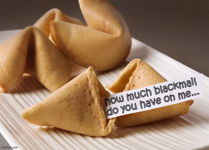 soap has so much lol | how much blackmail do you have on me... | image tagged in fortune cookie | made w/ Imgflip meme maker