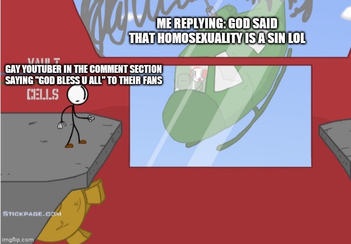 OOF | ME REPLYING: GOD SAID THAT HOMOSEXUALITY IS A SIN LOL; GAY YOUTUBER IN THE COMMENT SECTION SAYING "GOD BLESS U ALL" TO THEIR FANS | image tagged in charles is here | made w/ Imgflip meme maker