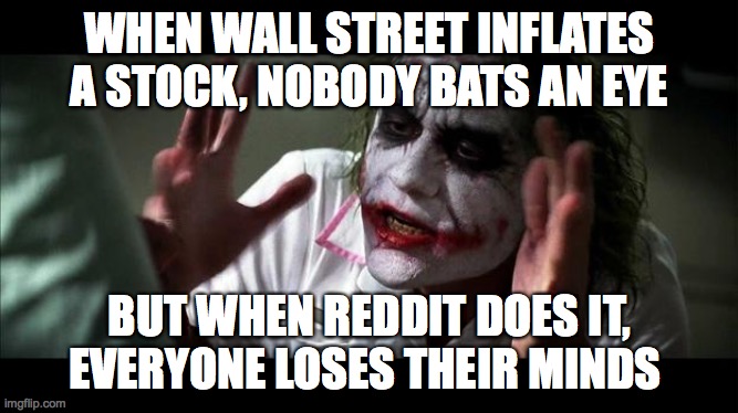 No one BATS an eye | WHEN WALL STREET INFLATES A STOCK, NOBODY BATS AN EYE; BUT WHEN REDDIT DOES IT, EVERYONE LOSES THEIR MINDS | image tagged in no one bats an eye,pennystocks | made w/ Imgflip meme maker