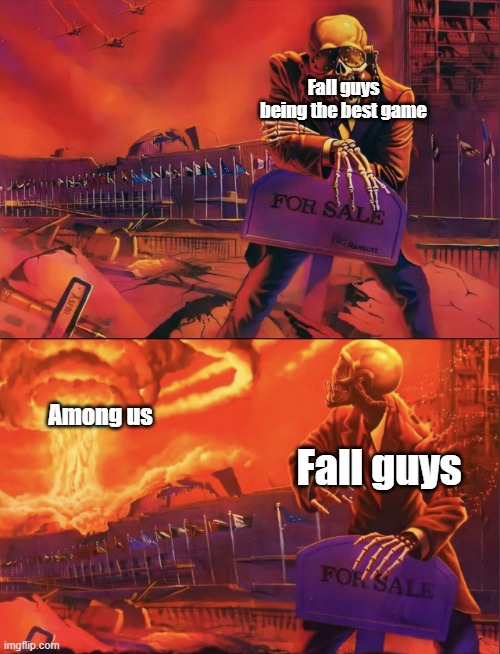 Among us collab with Fall guys when | Fall guys being the best game; Among us; Fall guys | image tagged in skeleton looking at explosion | made w/ Imgflip meme maker