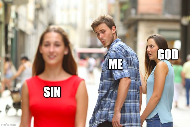 Distracted Boyfriend | GOD; ME; SIN | image tagged in memes,distracted boyfriend | made w/ Imgflip meme maker