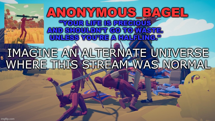 what a horrifying thought | IMAGINE AN ALTERNATE UNIVERSE WHERE THIS STREAM WAS NORMAL | image tagged in announcement thingy tabs | made w/ Imgflip meme maker