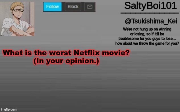 A n n o u n c e m e n t -T e m p | What is the worst Netflix movie?
(In your opinion.) | image tagged in a n n o u n c e m e n t -t e m p | made w/ Imgflip meme maker