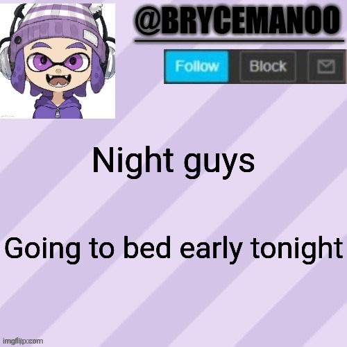 BrycemanOO announcement temple | Night guys; Going to bed early tonight | image tagged in brycemanoo announcement temple | made w/ Imgflip meme maker