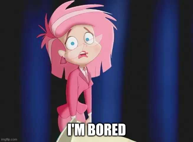 Ms Pink | I'M BORED | image tagged in ms pink | made w/ Imgflip meme maker