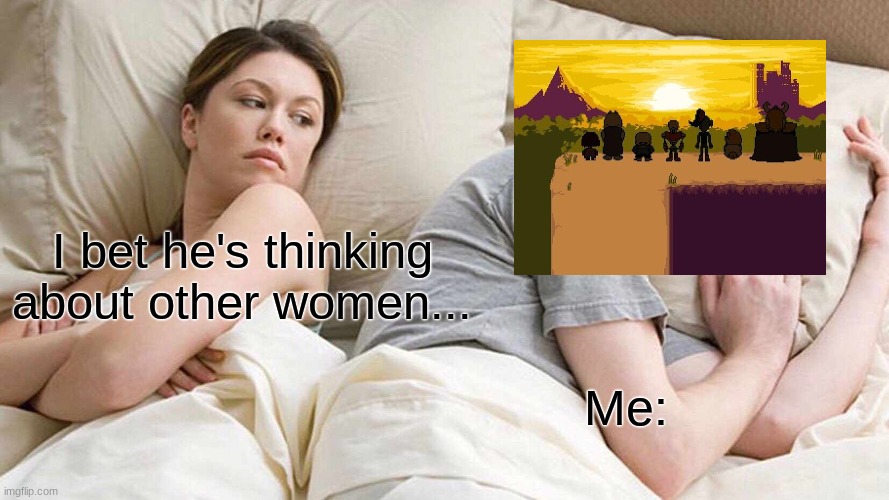 I Bet He's Thinking About Other Women Meme | I bet he's thinking about other women... Me: | image tagged in memes,i bet he's thinking about other women | made w/ Imgflip meme maker