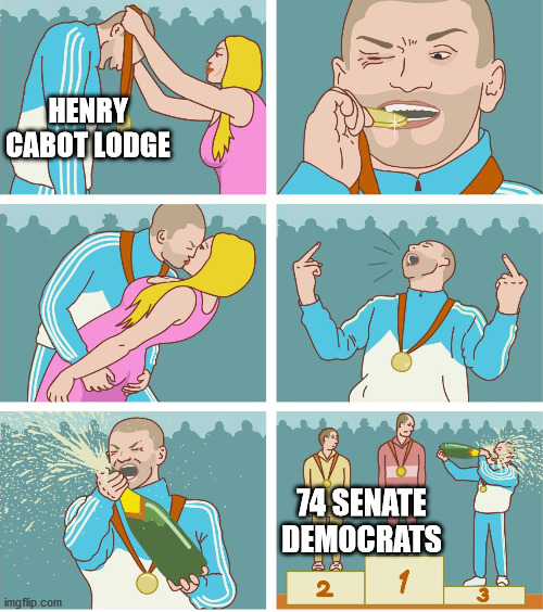 3rd Place Celebration | HENRY CABOT LODGE; 74 SENATE DEMOCRATS | image tagged in 3rd place celebration | made w/ Imgflip meme maker