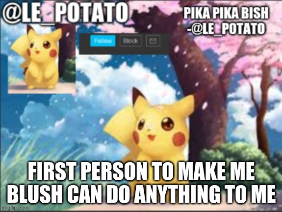 *le scared* | FIRST PERSON TO MAKE ME BLUSH CAN DO ANYTHING TO ME | made w/ Imgflip meme maker