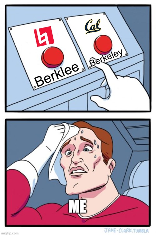 me irl | Berkeley; Berklee; ME | image tagged in memes,two buttons | made w/ Imgflip meme maker