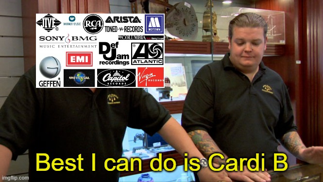 Pawn Stars Best I Can Do | Best I can do is Cardi B | image tagged in pawn stars best i can do | made w/ Imgflip meme maker