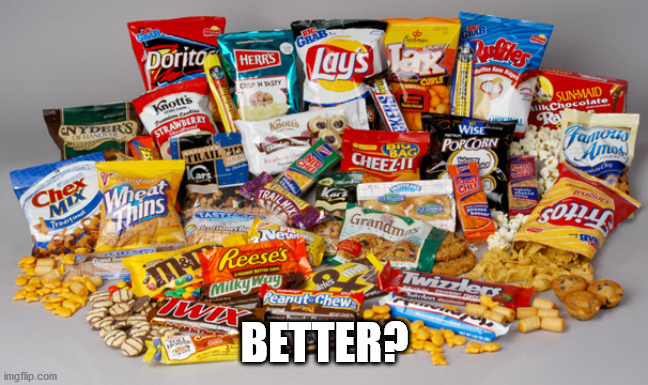 Snacks | BETTER? | image tagged in snacks | made w/ Imgflip meme maker