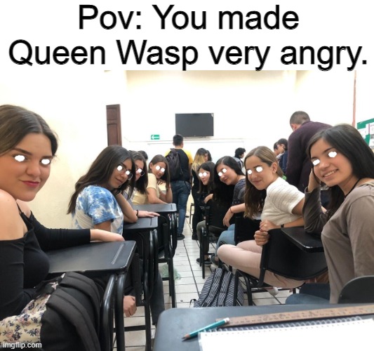 Queen Wasp's Mind Control | Pov: You made Queen Wasp very angry. | image tagged in girls in class looking back,wings of fire,wof | made w/ Imgflip meme maker
