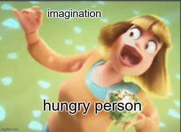 grub hub | imagination; hungry person | image tagged in grubhub | made w/ Imgflip meme maker