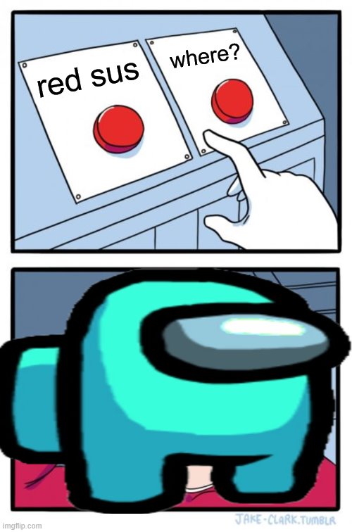 Two Buttons | where? red sus | image tagged in memes,two buttons | made w/ Imgflip meme maker