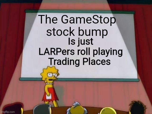 This will not end well | The GameStop stock bump; Is just LARPers roll playing Trading Places | image tagged in lisa simpson's presentation,gamestop,stock market | made w/ Imgflip meme maker
