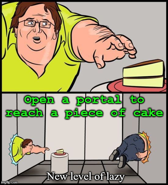 Open a portal to reach a piece of cake; New level of lazy | image tagged in comics/cartoons | made w/ Imgflip meme maker