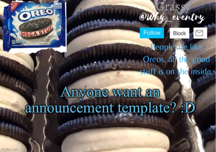 Oreo template | Anyone want an announcement template? :D | image tagged in oreo template | made w/ Imgflip meme maker