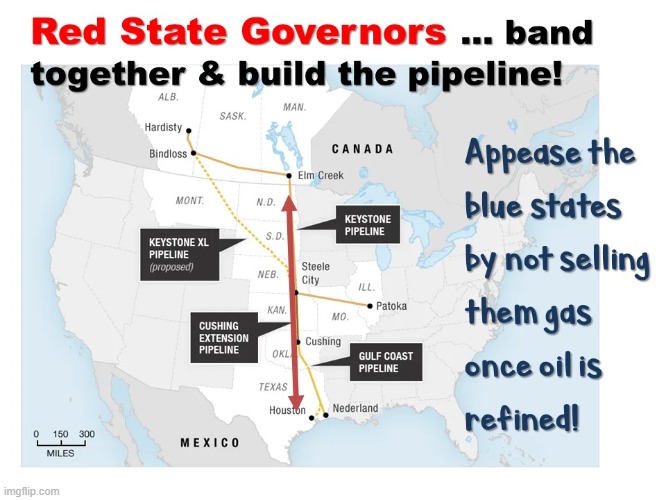 RED States Build The Keystone Pipeline! | image tagged in keystone pipeline,climate change,democrats,gas for america | made w/ Imgflip meme maker