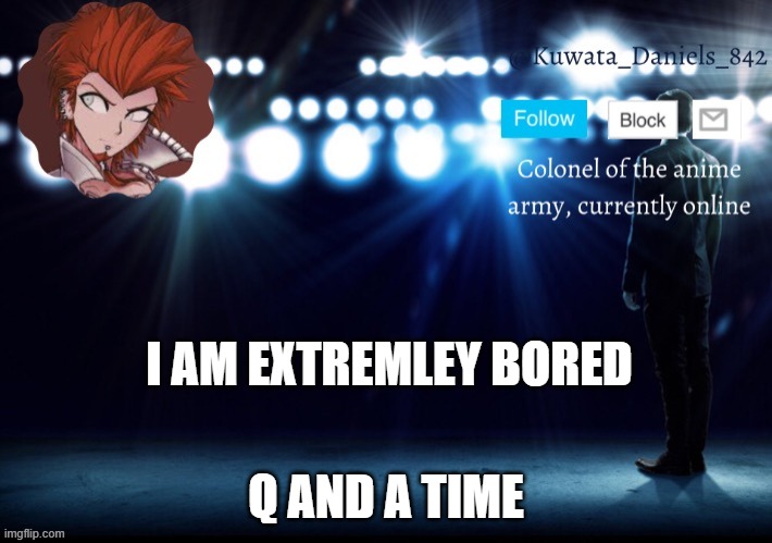 BAD DANNY. STOP IT. | I AM EXTREMLEY BORED; Q AND A TIME | made w/ Imgflip meme maker
