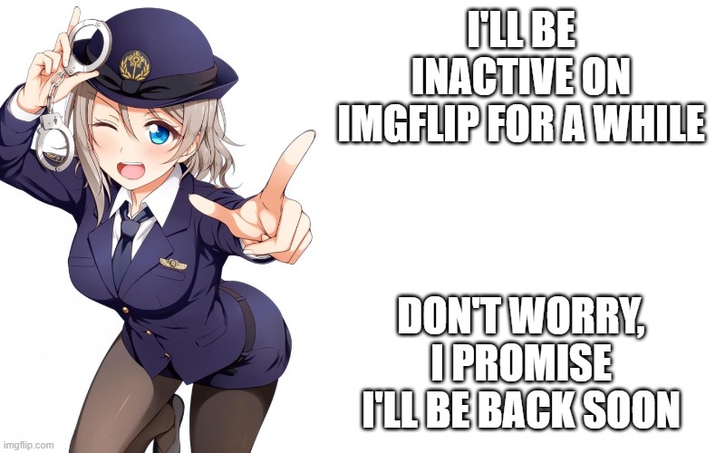 I shall return | I'LL BE INACTIVE ON IMGFLIP FOR A WHILE; DON'T WORRY, I PROMISE I'LL BE BACK SOON | image tagged in queenofdankness_jemy_apchief announcement | made w/ Imgflip meme maker