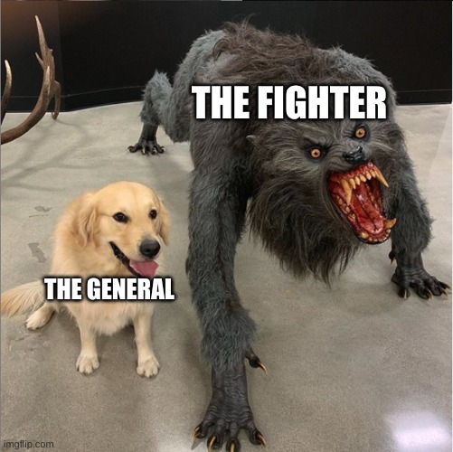 dog vs werewolf | THE FIGHTER; THE GENERAL | image tagged in dog vs werewolf,e | made w/ Imgflip meme maker