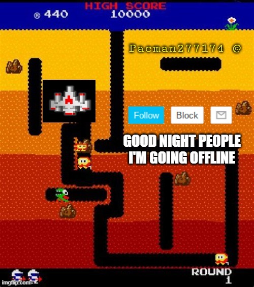 Pacman277174 | GOOD NIGHT PEOPLE I'M GOING OFFLINE | image tagged in pacman277174 | made w/ Imgflip meme maker