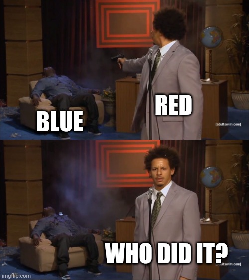 Who Killed Hannibal Meme | RED; BLUE; WHO DID IT? | image tagged in memes,who killed hannibal | made w/ Imgflip meme maker