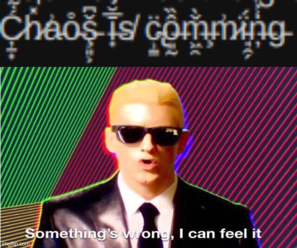 image tagged in something s wrong | made w/ Imgflip meme maker
