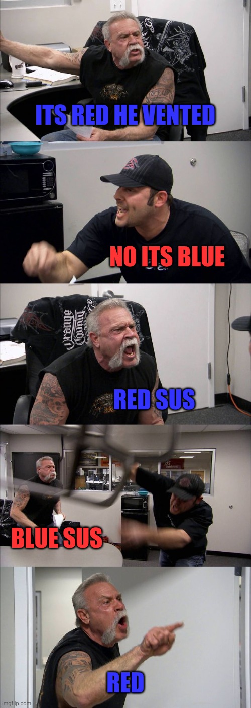 American Chopper Argument Meme | ITS RED HE VENTED; NO ITS BLUE; RED SUS; BLUE SUS; RED | image tagged in memes,american chopper argument | made w/ Imgflip meme maker