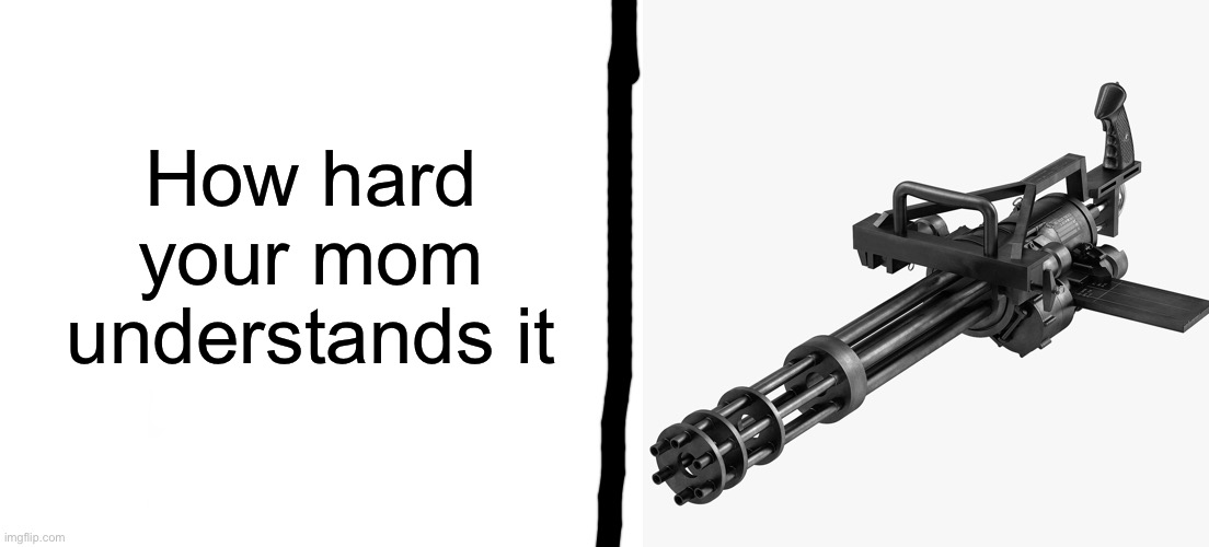 How hard your mom understands it | made w/ Imgflip meme maker