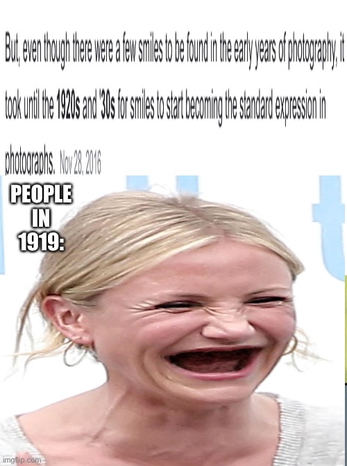 When was smiling invented | PEOPLE IN 1919: | image tagged in smile | made w/ Imgflip meme maker