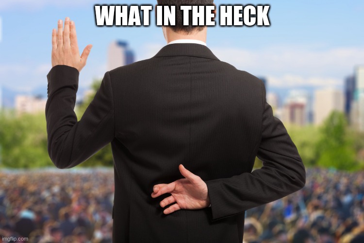 what has happened to this stream | WHAT IN THE HECK | image tagged in corrupt politicians | made w/ Imgflip meme maker