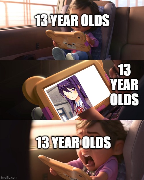 DDLC is not for young teens #3 | 13 YEAR OLDS; 13 YEAR OLDS; 13 YEAR OLDS | image tagged in wreck it ralph 2,ddlc | made w/ Imgflip meme maker