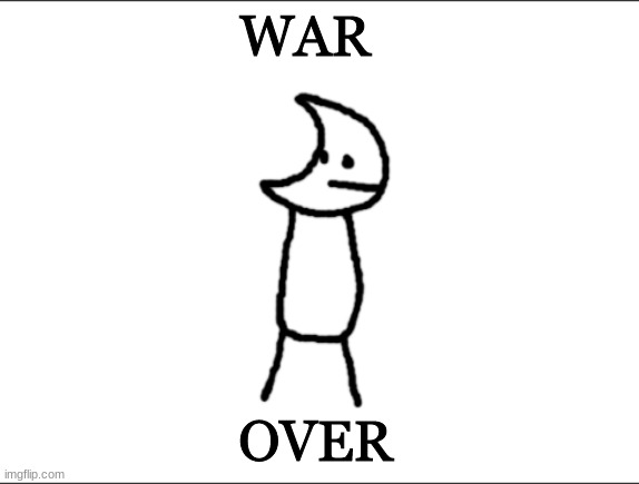 Git piol guy | WAR; OVER | image tagged in git piol guy | made w/ Imgflip meme maker