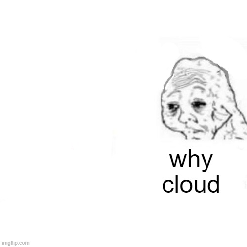 Yes Honey | why cloud | image tagged in yes honey | made w/ Imgflip meme maker