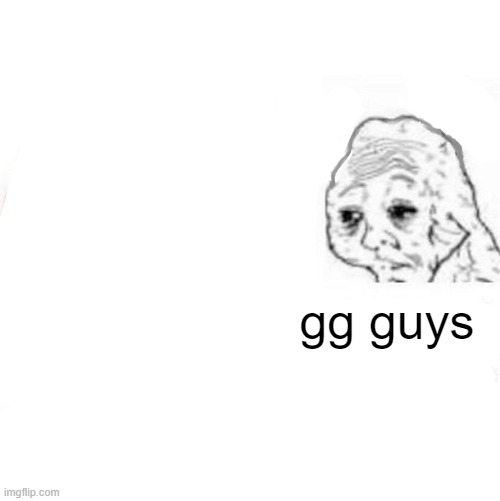 Yes Honey | gg guys | image tagged in yes honey | made w/ Imgflip meme maker