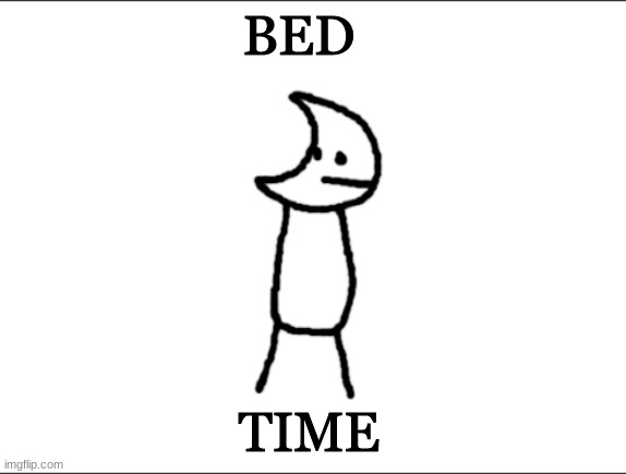 Git piol guy | BED; TIME | image tagged in git piol guy | made w/ Imgflip meme maker