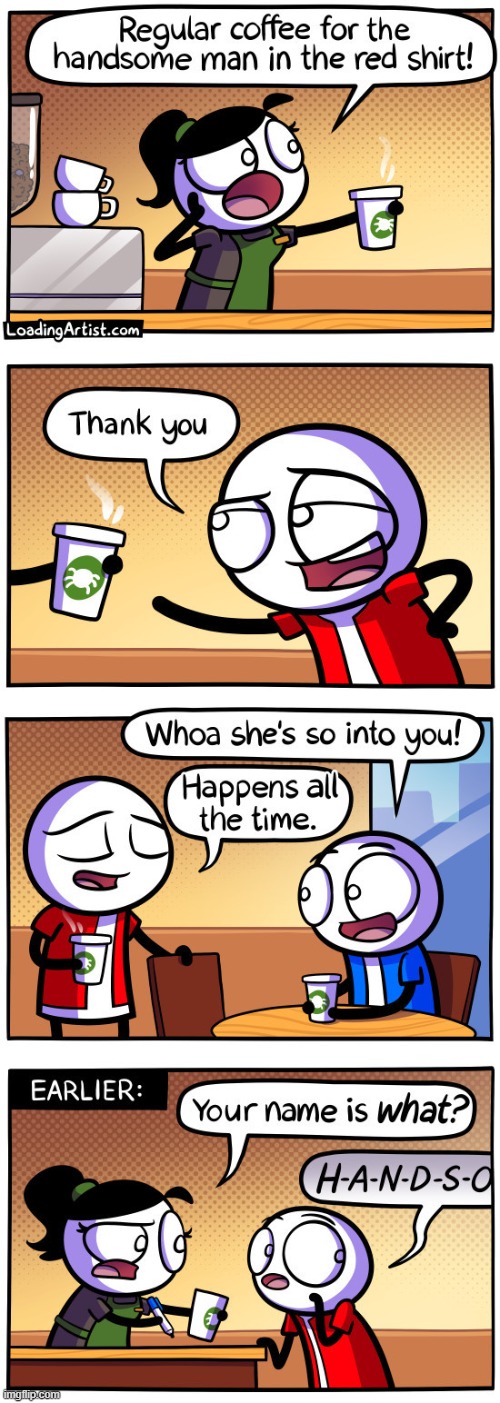 Regular coffee for 'The Handsome man in Red Shirt' | image tagged in comics,memes,what's your name,comics/cartoons | made w/ Imgflip meme maker
