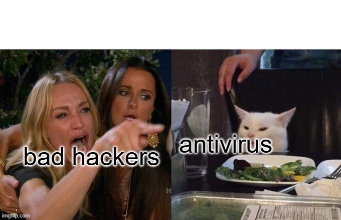 Woman Yelling At Cat Meme | antivirus; bad hackers | image tagged in memes,woman yelling at cat | made w/ Imgflip meme maker