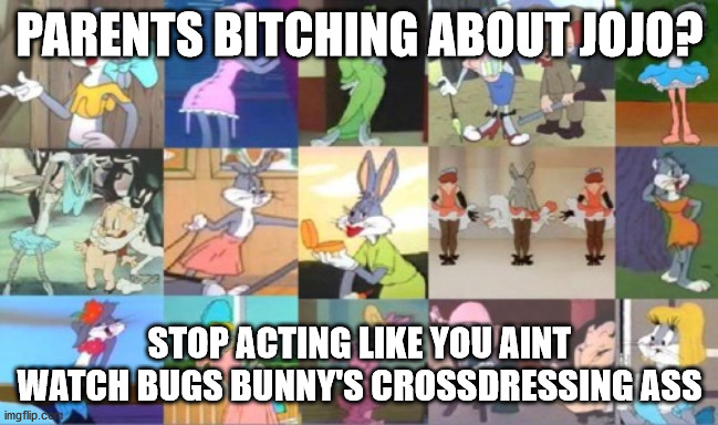 Leave Jojo Alone | PARENTS BITCHING ABOUT JOJO? STOP ACTING LIKE YOU AINT WATCH BUGS BUNNY'S CROSSDRESSING ASS | image tagged in jojo siwa,bugs bunny,lgbt,funny | made w/ Imgflip meme maker